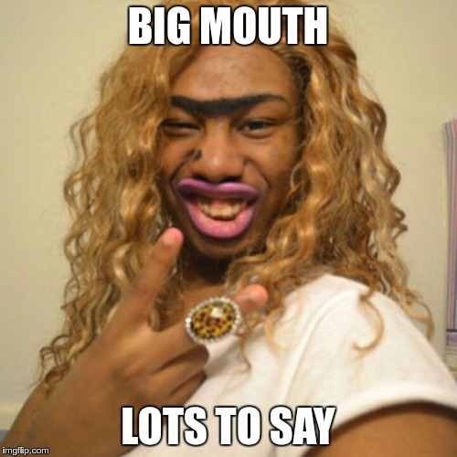 BIG MOUTH LOTS TO SAY | made w/ Imgflip meme maker