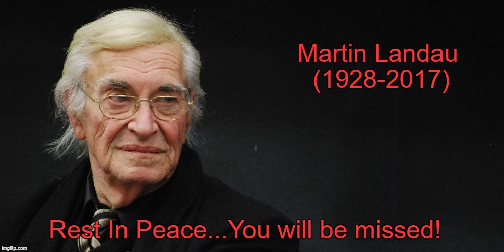 Another good one gone. | Martin Landau (1928-2017); Rest In Peace...You will be missed! | image tagged in martin landau,mission impossible,space 1999,ed wood,memes | made w/ Imgflip meme maker