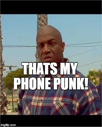 Deebo | THATS MY PHONE PUNK! | image tagged in deebo | made w/ Imgflip meme maker