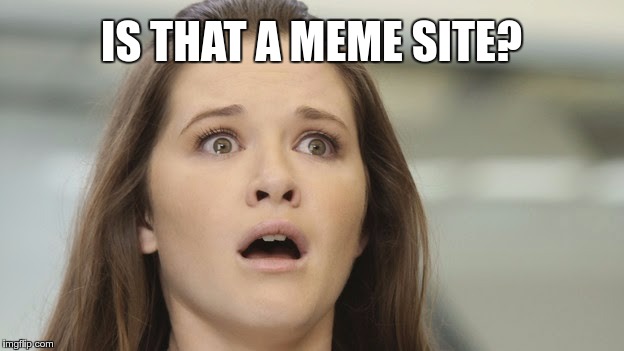 Discovering ImgFlip | IS THAT A MEME SITE? | image tagged in memes,funny,imageflip,discovery | made w/ Imgflip meme maker