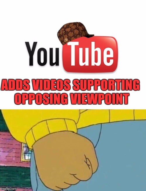 ADDS VIDEOS SUPPORTING OPPOSING VIEWPOINT | image tagged in scumbag youtube | made w/ Imgflip meme maker