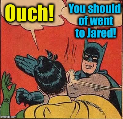 Batman Slapping Robin Meme | Ouch! You should of went to Jared! | image tagged in memes,batman slapping robin | made w/ Imgflip meme maker