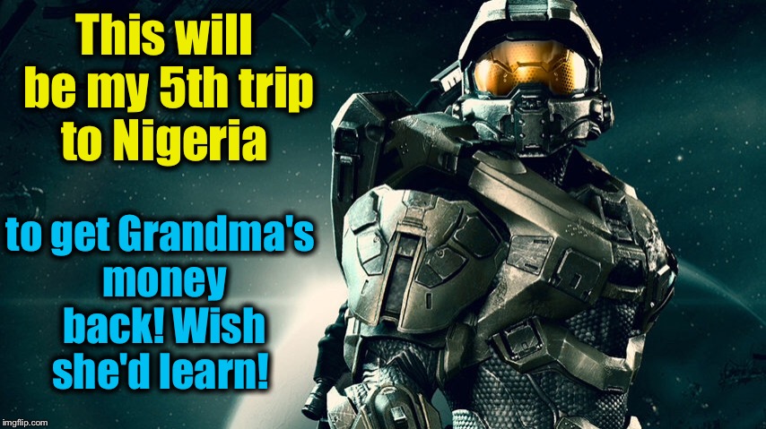 This will be my 5th trip to Nigeria to get Grandma's money back! Wish she'd learn! | made w/ Imgflip meme maker