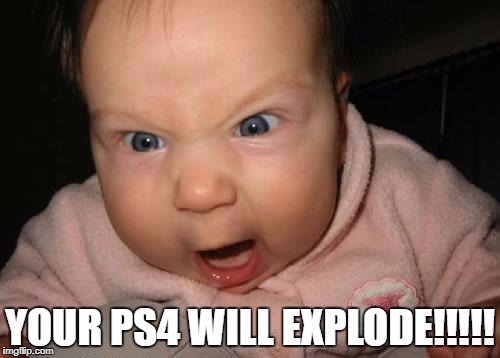 Evil Baby Meme | YOUR PS4 WILL EXPLODE!!!!! | image tagged in memes,evil baby | made w/ Imgflip meme maker
