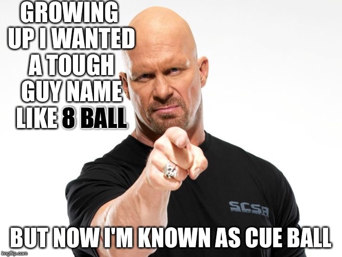 Bald tough guy pointing at you | GROWING UP I WANTED A TOUGH GUY NAME LIKE 8 BALL; 8 BALL; BUT NOW I'M KNOWN AS CUE BALL | image tagged in bald tough guy pointing at you | made w/ Imgflip meme maker