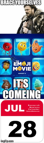 It's comeing | BRACE YOURSELVES; IT'S COMEING | image tagged in brace yourselves x is coming,emoji movie,28 july,memes | made w/ Imgflip meme maker