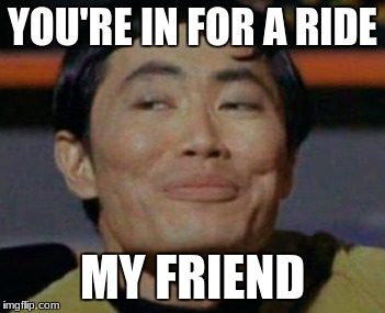 YOU'RE IN FOR A RIDE; MY FRIEND | made w/ Imgflip meme maker