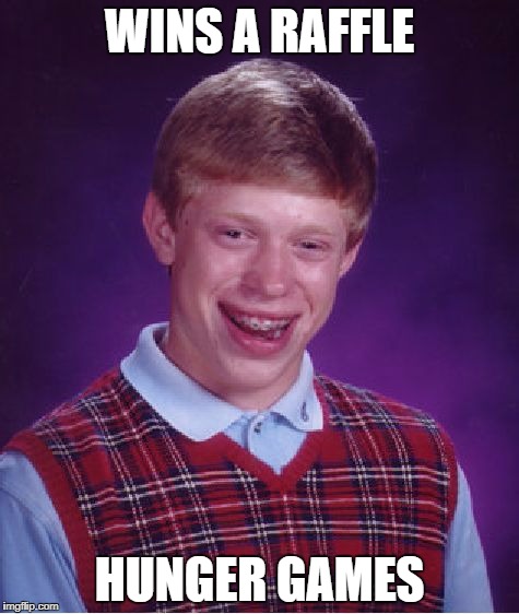 Bad Luck Brian Meme | WINS A RAFFLE; HUNGER GAMES | image tagged in memes,bad luck brian | made w/ Imgflip meme maker