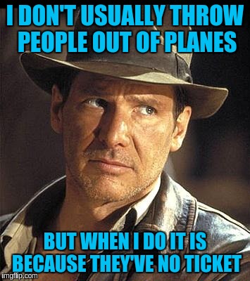 I DON'T USUALLY THROW PEOPLE OUT OF PLANES BUT WHEN I DO IT IS BECAUSE THEY'VE NO TICKET | made w/ Imgflip meme maker