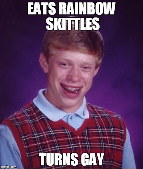 Bad Luck Brian | EATS RAINBOW SKITTLES; TURNS GAY | image tagged in memes,bad luck brian | made w/ Imgflip meme maker