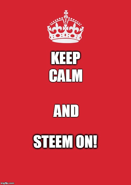 Keep Calm And Carry On Red Meme | KEEP; CALM; AND; STEEM ON! | image tagged in memes,keep calm and carry on red | made w/ Imgflip meme maker