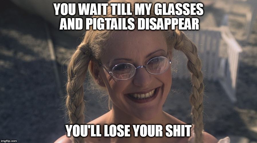 Mandela Effect | YOU WAIT TILL MY GLASSES AND PIGTAILS DISAPPEAR; YOU'LL LOSE YOUR SHIT | image tagged in memes,mandela effect | made w/ Imgflip meme maker