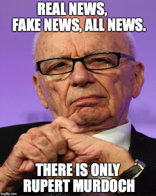 one man controls nearly all the news. | REAL NEWS,     FAKE NEWS, ALL NEWS. THERE IS ONLY RUPERT MURDOCH | image tagged in memes,repost week,news,fake news,any news | made w/ Imgflip meme maker