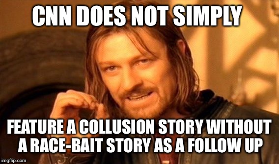 One Does Not Simply | CNN DOES NOT SIMPLY; FEATURE A COLLUSION STORY WITHOUT A RACE-BAIT STORY AS A FOLLOW UP | image tagged in memes,one does not simply,cnn fake news | made w/ Imgflip meme maker