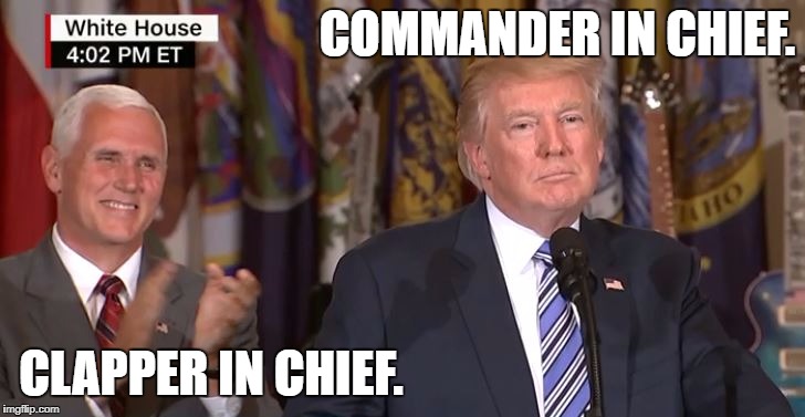 COMMANDER IN CHIEF. CLAPPER IN CHIEF. | image tagged in pence | made w/ Imgflip meme maker
