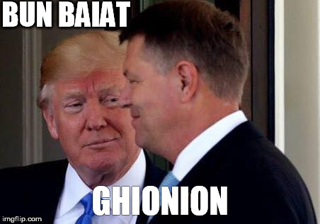 trump-iohannis | BUN BAIAT; GHIONION | image tagged in trump-iohannis | made w/ Imgflip meme maker