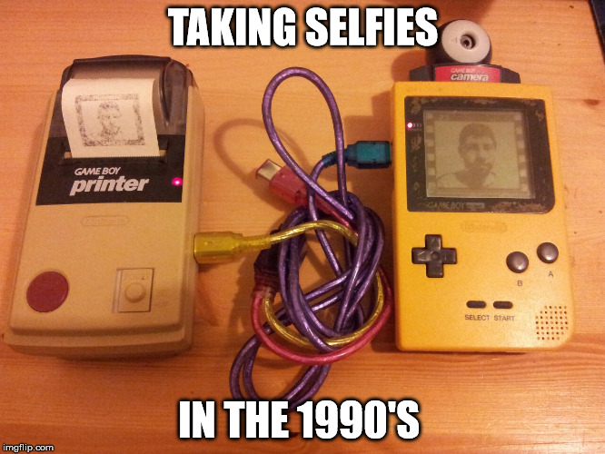 How We Took Selfies in the 1990's  | TAKING SELFIES; IN THE 1990'S | image tagged in selfies,1990's,gameboy,social media | made w/ Imgflip meme maker