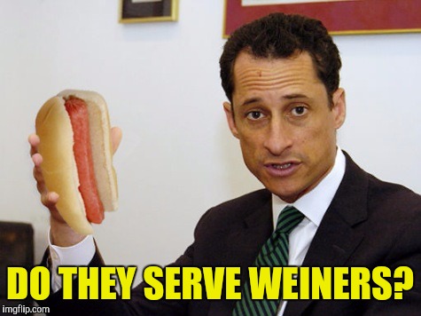 DO THEY SERVE WEINERS? | made w/ Imgflip meme maker