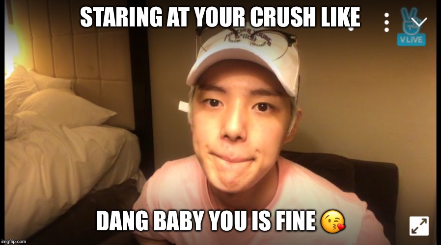 Crush  | STARING AT YOUR CRUSH LIKE; DANG BABY YOU IS FINE 😘 | image tagged in when your crush,stare,cute,korean,kpop | made w/ Imgflip meme maker