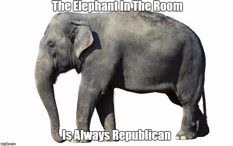 The Elephant In The Room Is Always Republican | made w/ Imgflip meme maker