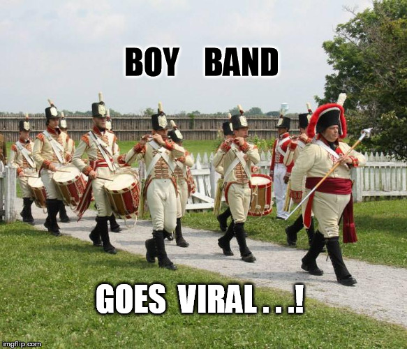 Boy Band | BOY    BAND; GOES  VIRAL . . .! | image tagged in viral meme | made w/ Imgflip meme maker
