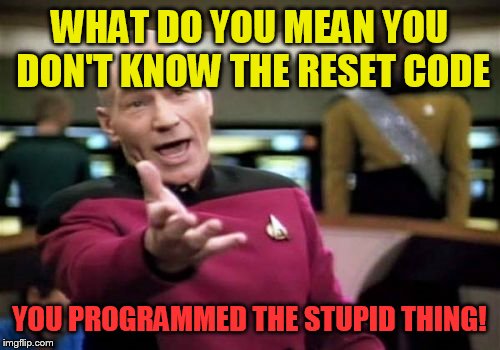 I work for a Fire Alarm Installation Company | WHAT DO YOU MEAN YOU DON'T KNOW THE RESET CODE; YOU PROGRAMMED THE STUPID THING! | image tagged in memes,picard wtf | made w/ Imgflip meme maker