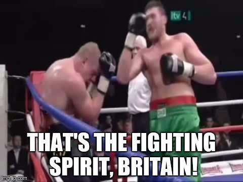 That's The Fighting Spirit, Britain! Round 2 of Brexit talks end after less than 1 hour | THAT'S THE FIGHTING SPIRIT, BRITAIN! | image tagged in brexit,talks,david,davis,tyson,fury | made w/ Imgflip meme maker