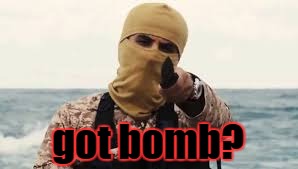 bomb guy | got bomb? | image tagged in terrorist,funny memes,funny,dark humor | made w/ Imgflip meme maker
