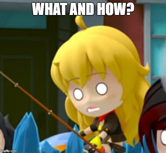 What and how? | WHAT AND HOW? | image tagged in rwby,rwby chibi,what,how,reactions,reaction | made w/ Imgflip meme maker