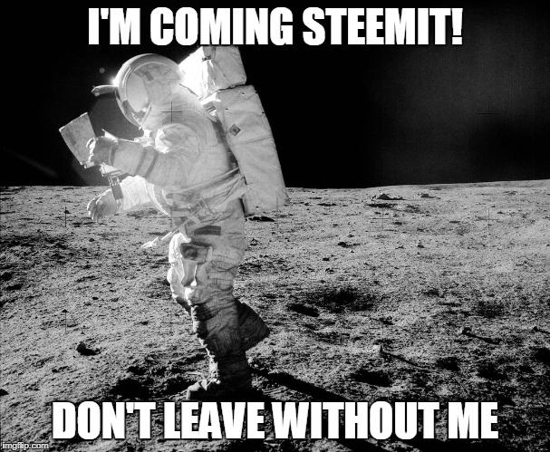 I'M COMING STEEMIT! DON'T LEAVE WITHOUT ME | made w/ Imgflip meme maker