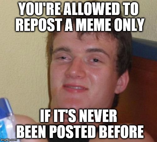 This guy is BRILLIANT! | YOU'RE ALLOWED TO REPOST A MEME ONLY; IF IT'S NEVER BEEN POSTED BEFORE | image tagged in memes,10 guy | made w/ Imgflip meme maker