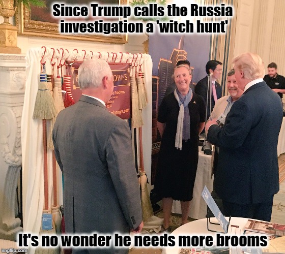 Witch Hunt | Since Trump calls the Russia investigation a 'witch hunt'; It's no wonder he needs more brooms | image tagged in witch hunt,donald trump,white house,resist,made in usa,broom | made w/ Imgflip meme maker