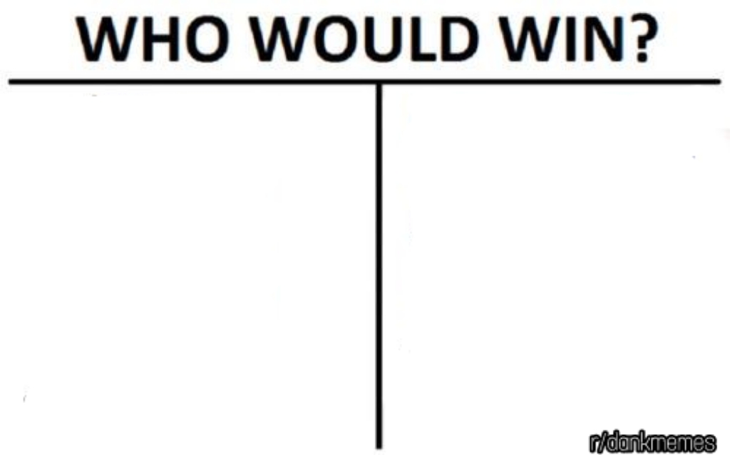 High Quality who would win template Blank Meme Template