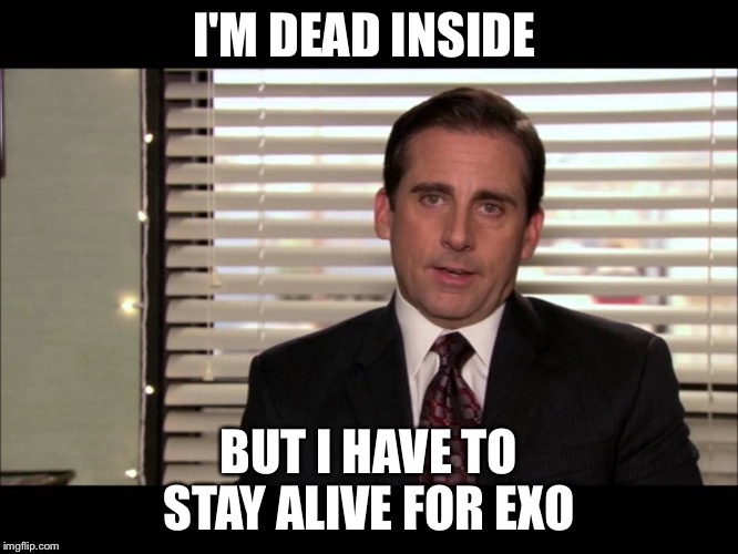 KO KO BOP EXO | I'M DEAD INSIDE; BUT I HAVE TO STAY ALIVE FOR EXO | image tagged in dead inside,kpop,exo | made w/ Imgflip meme maker