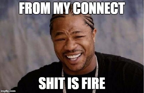 Yo Dawg Heard You Meme | FROM MY CONNECT SHIT IS FIRE | image tagged in memes,yo dawg heard you | made w/ Imgflip meme maker