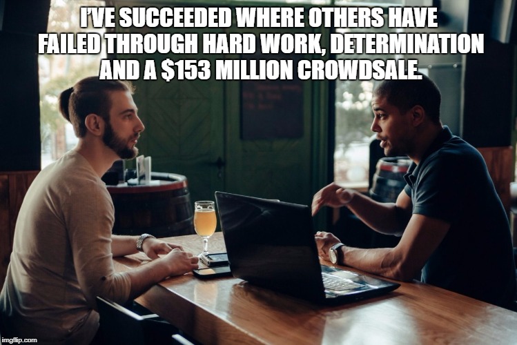 I’VE SUCCEEDED WHERE OTHERS HAVE FAILED THROUGH HARD WORK, DETERMINATION AND A $153 MILLION CROWDSALE. | image tagged in bitcoin,ethereum | made w/ Imgflip meme maker