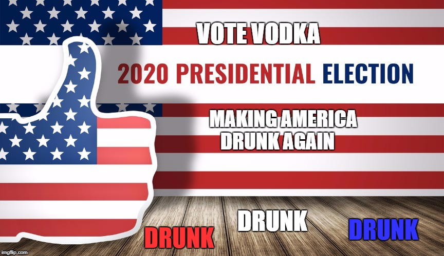 DRUNK; DRUNK; DRUNK | image tagged in drunk,vodka | made w/ Imgflip meme maker