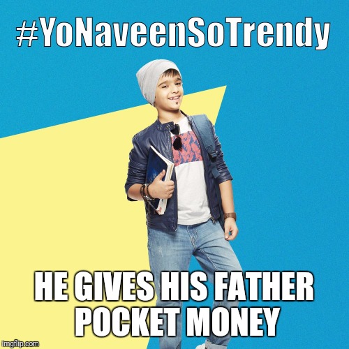 #YoNaveenSoTrendy | HE GIVES HIS FATHER POCKET MONEY | image tagged in yonaveensotrendy | made w/ Imgflip meme maker