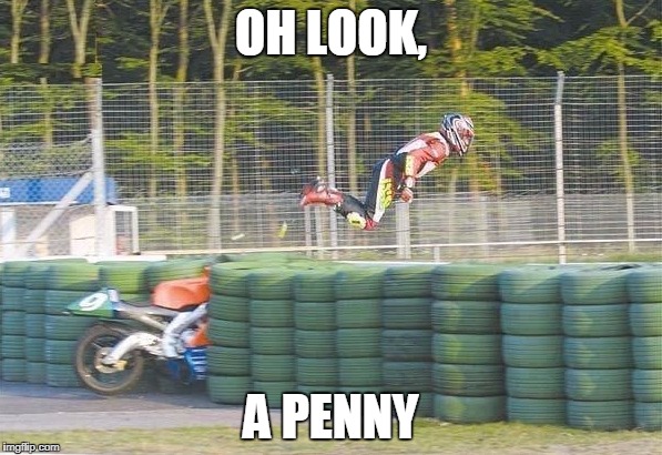OH LOOK, A PENNY | image tagged in up,up and away | made w/ Imgflip meme maker