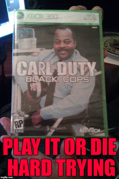 Make sure you have plenty of Twinkies on hand!!! | PLAY IT OR DIE HARD TRYING | image tagged in carl on duty,memes,call of duty,funny,family matters,black ops | made w/ Imgflip meme maker