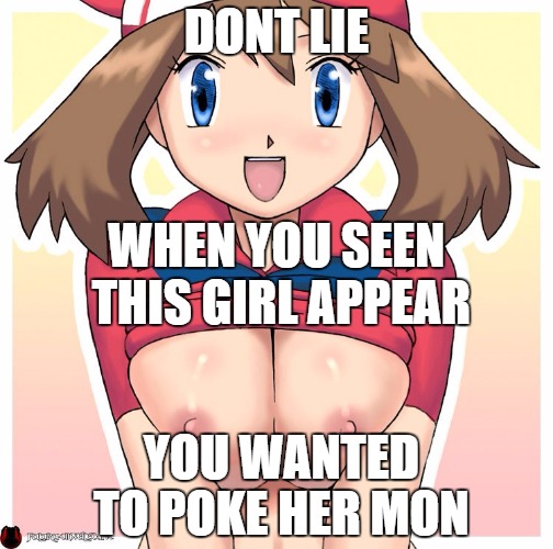 PokéHerMon | DONT LIE; WHEN YOU SEEN THIS GIRL APPEAR; YOU WANTED TO POKE HER MON | image tagged in pokemon,funny pokemon,pokemon go,memes,funny memes,hentai | made w/ Imgflip meme maker