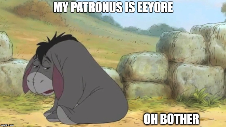 MY PATRONUS IS EEYORE; OH BOTHER | image tagged in eeyore,patronus,harry potter,whinnie the pooh | made w/ Imgflip meme maker