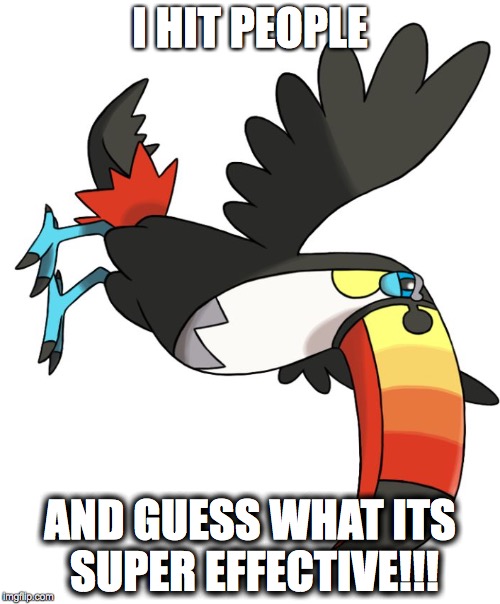 I HIT PEOPLE; AND GUESS WHAT
ITS SUPER EFFECTIVE!!! | image tagged in toucannon | made w/ Imgflip meme maker