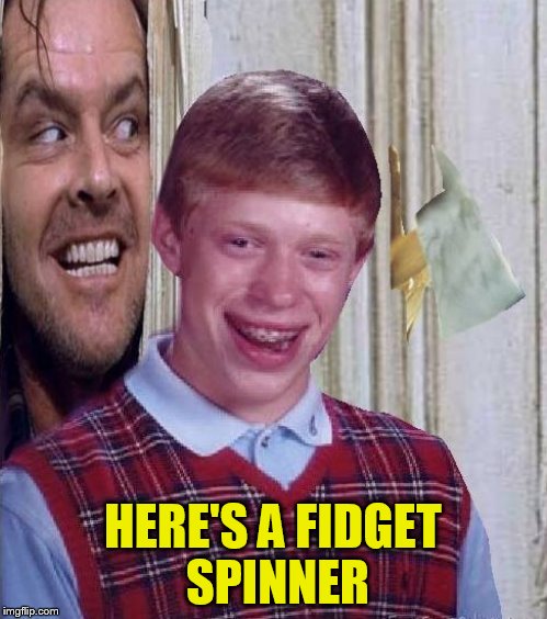 Johnny and Bad Luck Brian | HERE'S A FIDGET SPINNER | image tagged in johnny and bad luck brian | made w/ Imgflip meme maker