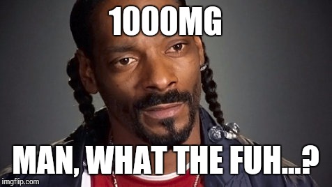 1000MG MAN, WHAT THE FUH...? | made w/ Imgflip meme maker