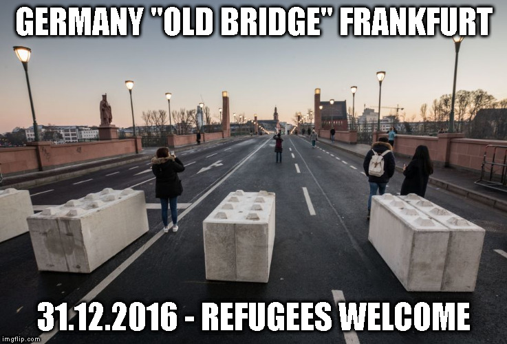 GERMANY "OLD BRIDGE" FRANKFURT; 31.12.2016 - REFUGEES WELCOME | made w/ Imgflip meme maker
