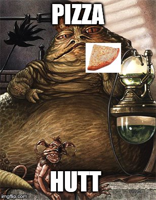 Star Wars Jabba the Hut | PIZZA; HUTT | image tagged in star wars jabba the hut,scumbag | made w/ Imgflip meme maker