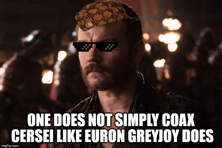 ONE DOES NOT SIMPLY COAX CERSEI LIKE EURON GREYJOY DOES | image tagged in game of thrones | made w/ Imgflip meme maker