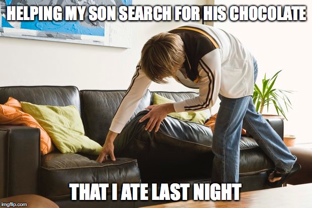 HELPING MY SON SEARCH FOR HIS CHOCOLATE; THAT I ATE LAST NIGHT | image tagged in funny,food,kids,parenting | made w/ Imgflip meme maker