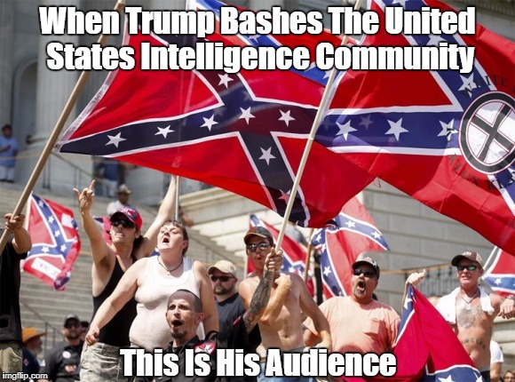 When Trump Bashes The United States Intelligence Community This Is His Audience | made w/ Imgflip meme maker